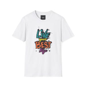 Live Your Best Life Unisex Softstyle T-Shirt - Inspirational Tee, Positive Vibes Shirt, Motivational Graphic Tee, Self-care Tee, Gift for