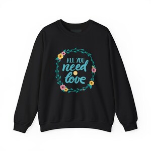 All You Need is Love Sweatshirt, Cozy Crewneck, Gift for Her, Floral Print, Valentine's Day, Everyday Wear