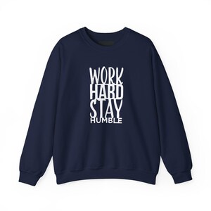 Work Hard Stay Humble Sweatshirt, Motivational Crewneck Jumper, Inspirational Pullover, Cozy Sweater, Gender Neutral Top