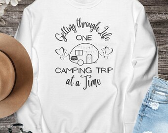 Getting through Life One Camping Trip at a Time Cozy Fall Camping Sweatshirt, Camper/Caravan RV Sweater Gift for Adventure Nature Lover