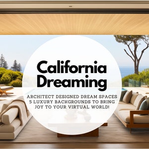 May include: A modern living room with large windows overlooking a pool and ocean view. The text "California Dreaming" is displayed in a white circle with black text. The text below reads "Architect designed dream spaces 5 luxury backgrounds to bring joy to your virtual world!"