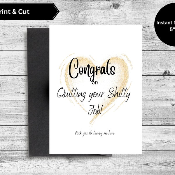 Congrats on Quitting your Shitty Job Fuck you for Leaving me by myself Greeting Card New Job Instant Greeting Card Download Quit Coworker