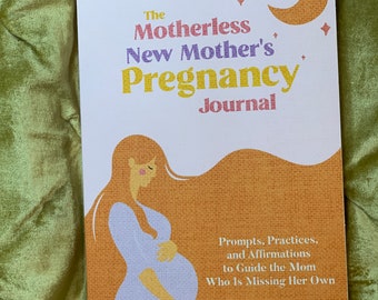 Motherless New Mother's Pregnancy Journal: Prompts & Affirmations