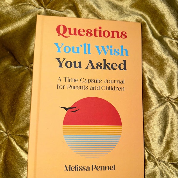 Questions You'll Wish You Asked: A Time Capsule Journal for Parents and Children