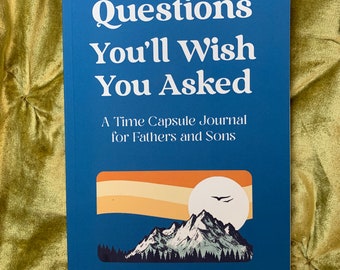 Hardcover Questions You'll Wish You Asked: A Time Capsule Journal for Fathers and Sons
