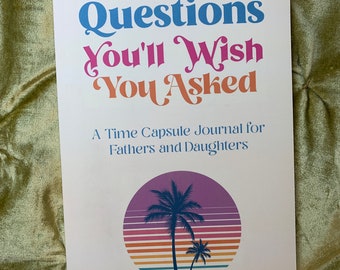 Hardcover Questions You'll Wish You Asked: A Time Capsule Journal for Fathers and Daughters