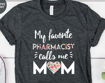 My Favorite Pharmacist Calls Me Mom Unisex T-shirt, Pharmacist Mom Shirt, Mom Gift From Daughter Son, Funny Pharmacist Shirt