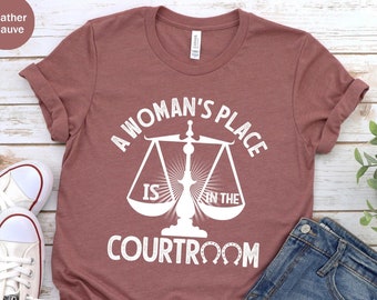 A Woman's Place Is In The Courtroom Unisex T-shirt, Law Student Gift, Attorney Shirt, Lawyer Shirt, Law Student Shirt, Law School Graduation