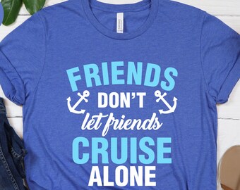 Friends don&#39;t let friends cruise alone Unisex T-shirt, Matching Group Tee, Cruise Shirt, Family Cruise Shirt, Couples Tee, Vacation Tee