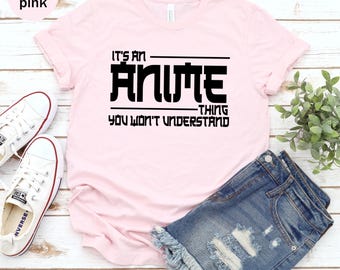 It's An Anime Thing You Wouldn't Understand Unisex T-shirt, Anime Otaku Shirt, Cool Anime Shirt Tee, Anime Fan Shirt, Anime Manga Lover