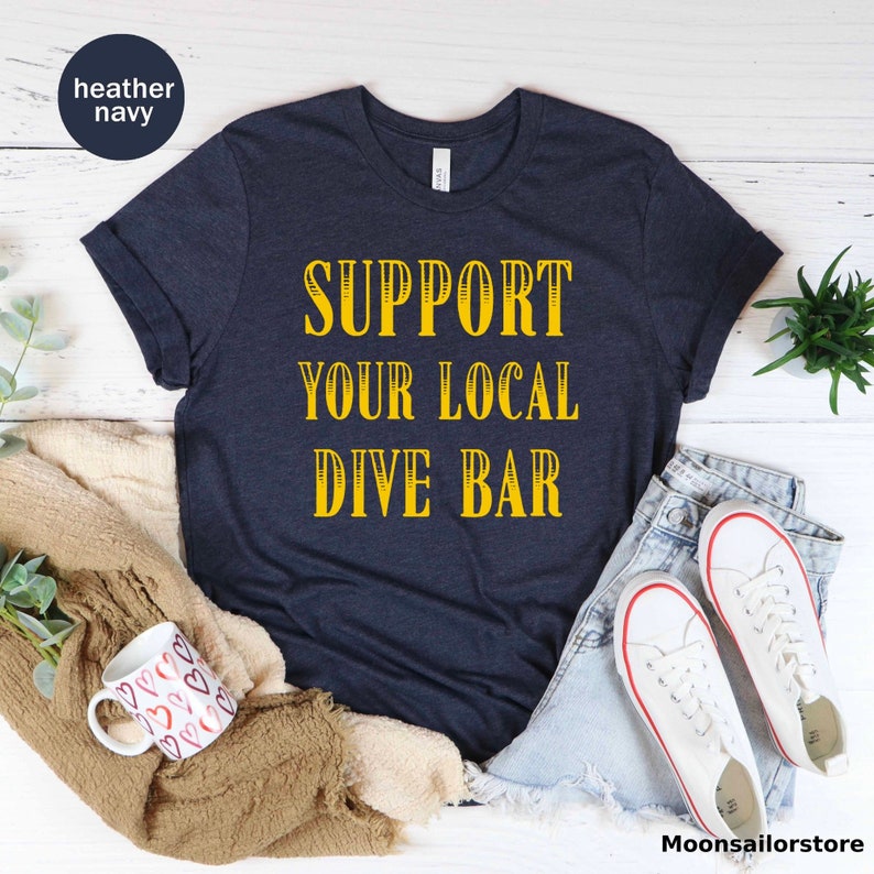 Support Your Local Dive Bar Unisex T-shirt, Gift for Drinker, Beer ...