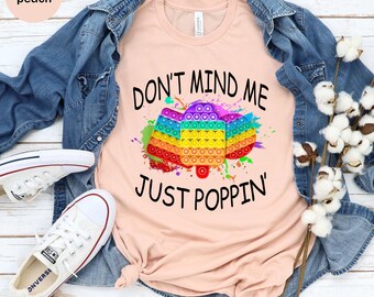 Don't Mind Me Just Poppin Unisex T-shirt, Pop It Shirts, Gift for Mom, Mother Shirts, Kids Shirt, Funny Shirts, Cute popit Shirts