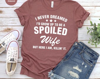 I Never Dreamed I'd Grow Up To Be A Spoiled Wife - Gift For Couples, Husband Wife, Personalized