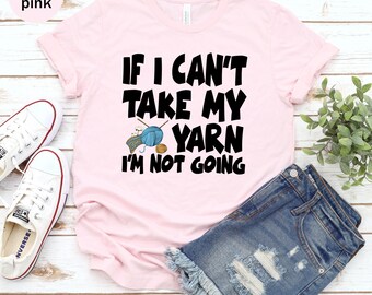 If I Can't Take My Yarn Unisex T-shirt, Crochet Shirt, Gift For Crocheter, Crochet Gift Ideas, Crochet Lover Gift, Yarn Shirt
