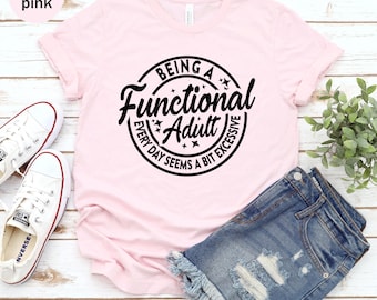 Ser un adulto funcional todos los días parece un poco excesivo Camiseta unisex, camiseta para beber durante el día, camiseta para adultos, camiseta sarcástica, camiseta divertida para mujer