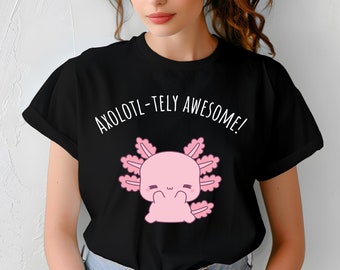 Axolotl-tely Awesome Shirt, Cute Axolotl Salamander, Funny Axolotl Tee, Axolotl Birthday Shirt, Animal Lover Tee, Albino Axolotl