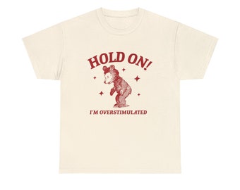 Tshirt Hold On I'm Overstimulated, t-shirt unisexe en coton épais, chemise meme, chemise drôle