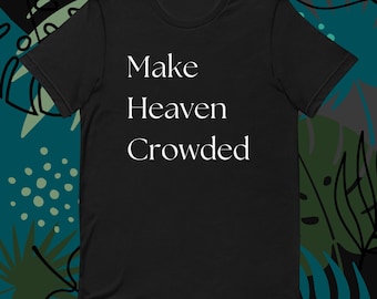 Make Heaven Crowded Unisex t-shirt