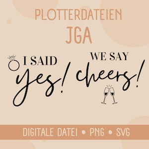 Può includere: Un design digitale con il testo "I said yes! We say cheers!" in corsivo, accompagnato da un'illustrazione di un anello di diamanti e calici di champagne. Il design include anche le parole "Plotterdateien JGA" e "DIGITALE DATEI • PNG • SVG".