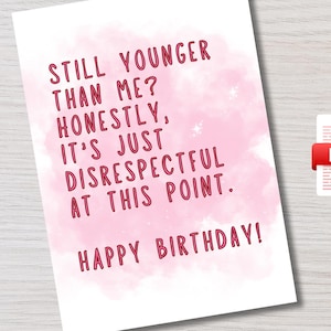 Funny birthday card for friend, sister, bestie, anyone else rudely younger than you on their birthday | Rude Birthday Card | Sarcastic Card