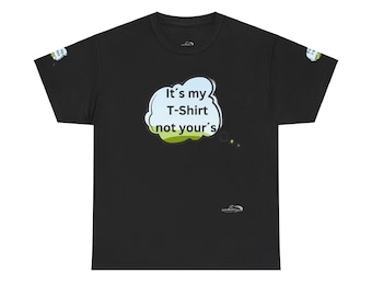 Unisex Heavy Cotton Tee - T-Shirt - It's my T-Shirt not yours - Designed by SternMusikArt