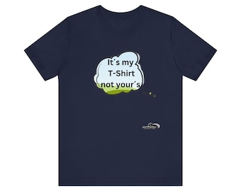 Unisex Jersey Short Sleeve Tee - T-Shirt -It's my T-Shirt not yours - Designed by SternMusikArt