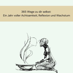 May include: A black and white line drawing of a person sitting in a meditative pose with smoke rising from a bowl in front of them. The text "365 Wege zu dir selbst: Ein Jahr voller Achtsamkeit, Reflexion und Wachstum" is written in brown text on a beige background.