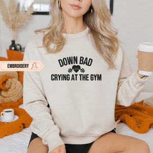 Down Bad Embroidered Sweatshirt, Crying At The Gym Crewneck Gym Girl Sweater Gift For Her Tortured Poet Funny Ttpd Gift Pullover