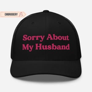 Sorry About My Husband Embroidered Hat, Sorry About Her Husband Trucker Cap Funny Husband Hat Gift
