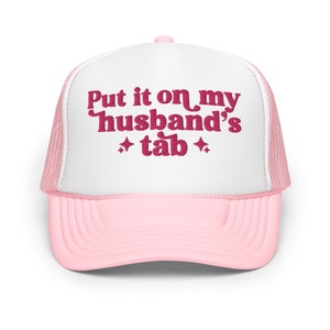 Put It On My Husband&#39;s Tab Embroidered Foam Trucker Hat, My Husband&#39;s Tab Trucker Cap White Elephant Funny Gift Women&#39;s Hats Husbands Tab