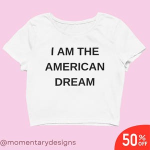 Y2K Crop “I Am the American Dream” – Bold Statement Tee for Independent Women, Girl Power Top, Trendy Iconic Graphic Shirt - Y2K Fashion
