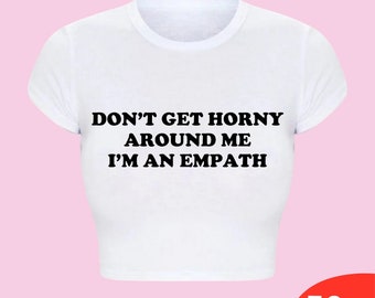 Dont Get Horny Around Me Crop Top Trendy Y2k Crop Top Y2k Clothing Y2k Baby Tee Funny Baby Tee 2000s Clothing Y2k Fashion Y2k Slogan Tee