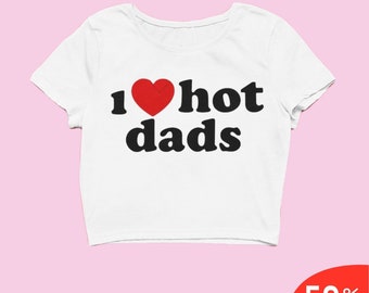 I Love Hot Dadds Crop Top Y2k Clothing Y2k Baby Tee Funny Baby Tee 2000s Clothing Y2k Fashion Y2k Slogan Tee Y2k Clothes Y2k Y2k Graphic Tee