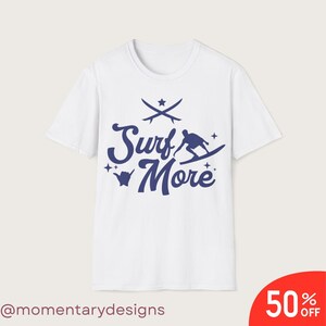Surfen Sie mehr T-Shirt, Wellenreiter-Strandshirt, Sommer-Surf-T-Shirt, Geschenk für Surfer, Surf-Bekleidung, Ozean-Liebhaber-Shirt
