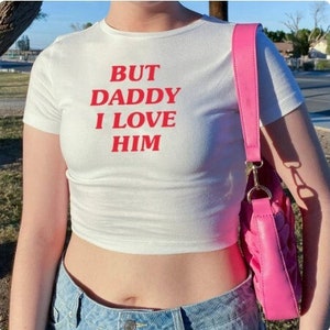 But Daddy I Love Him Crop Top Funny Slogan Tee Funny Baby Tee Funny Crop Tops Y2k Funny Shirt Y2k Fashion Y2k Slogan Tee 2000s Clothing image 3