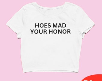 Hoes Mad Your Honor Trendy Y2k Crop Top Y2k Clothing Y2k Baby Tee Y2k Clothes Funny Baby Tee 2000s Clothing Y2k Fashion Y2k Slogan Tee