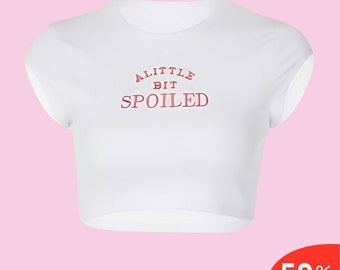 A Little Spoiled Crop Top Trendy Y2k Crop Top Y2k Clothing Y2k Baby Tee Funny Baby Tee 2000s Clothing Y2k Fashion Y2k Slogan Tee Y2k Clothes