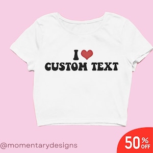 I Love Custom Crop Top, Personalized I Love Crop Top, I Heart Custom Crop Top,Custom I Love Crop Top, I Love Crop Top,I Love My Girlfriend