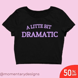 A Little Bit Dramatic Black Y2K Crop Top Shirt, Funny Slogan Aesthetic Tee, Retro Vintage Style Streetwear Fashion for Women,Y2k Slogan Tee