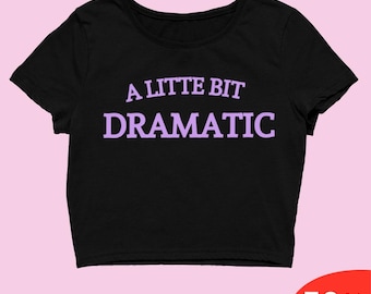 A Little Bit Dramatic Black Y2K Crop Top Shirt, Funny Slogan Aesthetic Tee, Retro Vintage Style Streetwear Fashion for Women,Y2k Slogan Tee