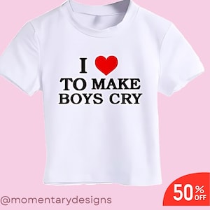 I Love To Make Boys Cry Crop Y2k Crop Top Y2k Clothing Y2k Baby Tee Y2k İnspired Shirt Funny Baby Tee 2000s Clothing Y2k Fashion
