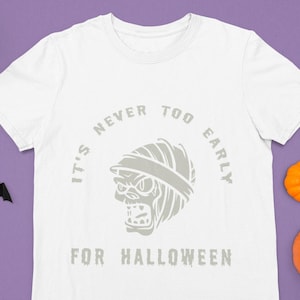Halloween Mummy Shirt, Its Never Too Early Tee, Scary Mummy Top, Spooky Halloween Graphic, Horror Fan Gift, Creepy Skull T-Shirt