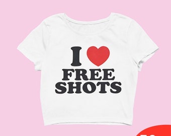 I Love Free Shots Crop Top Trend Y2k Crop Top Y2k Clothing Y2k Baby Tee Y2k Clothes Funny Baby Tee 2000s Clothing Y2k Fashion Y2k Slogan Tee