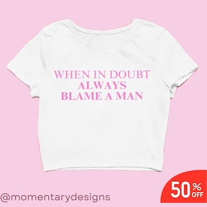 Wenn im Zweifelsfall immer ein Mann verantwortlich ist Crop Top Trendy Y2k Crop Top Y2k Kleidung Y2k Baby Tee Lustig Baby Tee 2000er Jahre Kleidung Y2k Mode