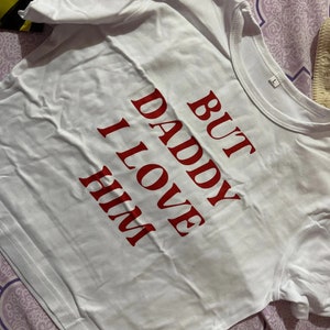 But Daddy I Love Him Crop Top Funny Slogan Tee Funny Baby Tee Funny Crop Tops Y2k Funny Shirt Y2k Fashion Y2k Slogan Tee 2000s Clothing image 2