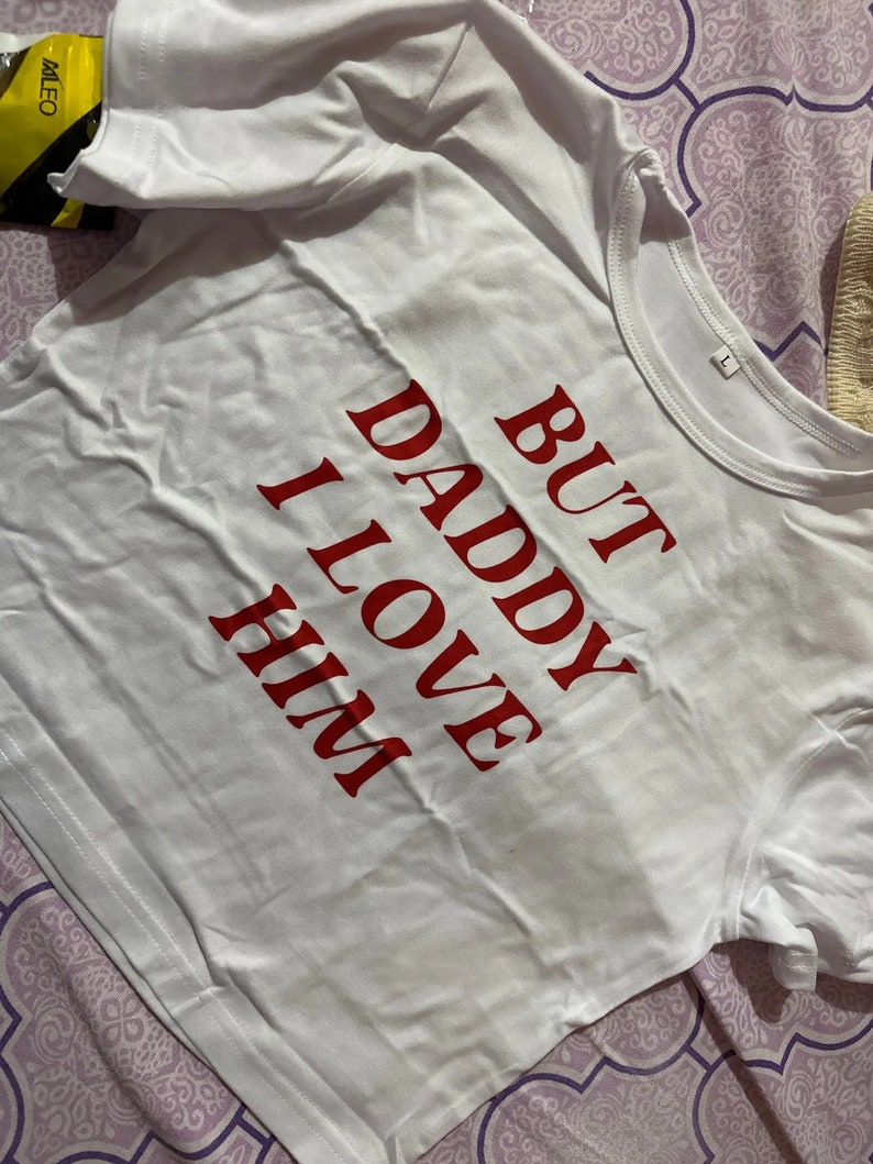 But Daddy I Love Him Crop Top Funny Slogan Tee Funny Baby Tee Funny Crop Tops Y2k Funny Shirt Y2k Fashion Y2k Slogan Tee 2000s Clothing image 2