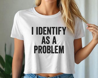 Funny Attitude Shirt, I Identify As A Problem Tee, Sarcastic Humor Top