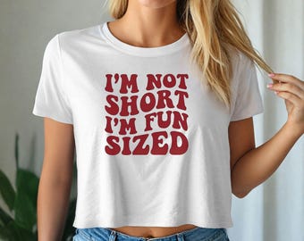 I'm Not Short I'm Fun Sized Shirt - Funny Short Girl Tee - Cute Retro Graphic Crop Top
