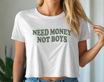 Need Money Not Boys Shirt - Funny Girl Quote Tee - Feminist Graphic Shirt