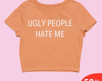 Ugly People Hate Me Crop Top Trendy Y2k Crop Top Y2k Clothing Y2k Baby Tee Y2k Clothes Funny Baby Tee 2000s Clothing Y2k Fashion Slogan Tee